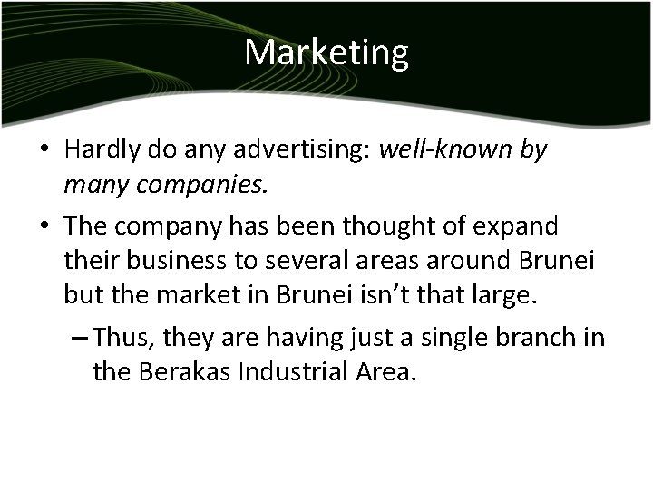 Marketing • Hardly do any advertising: well-known by many companies. • The company has