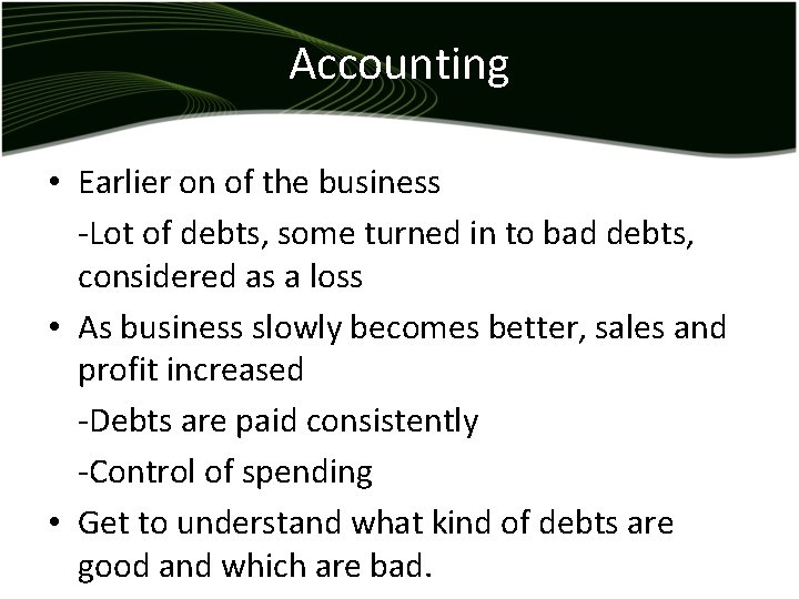 Accounting • Earlier on of the business -Lot of debts, some turned in to