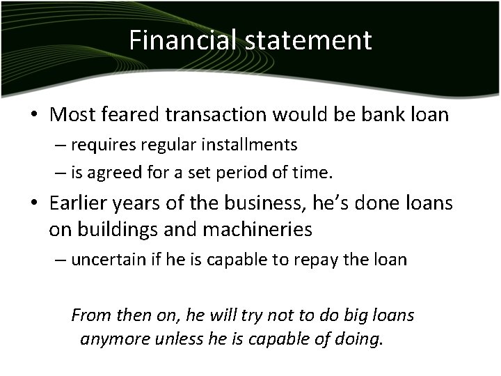 Financial statement • Most feared transaction would be bank loan – requires regular installments