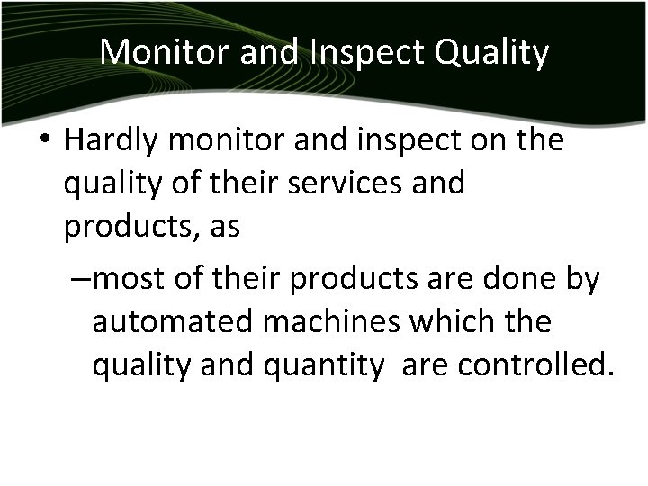 Monitor and Inspect Quality • Hardly monitor and inspect on the quality of their