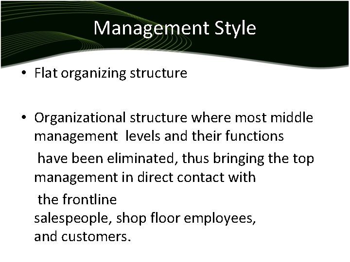 Management Style • Flat organizing structure • Organizational structure where most middle management levels