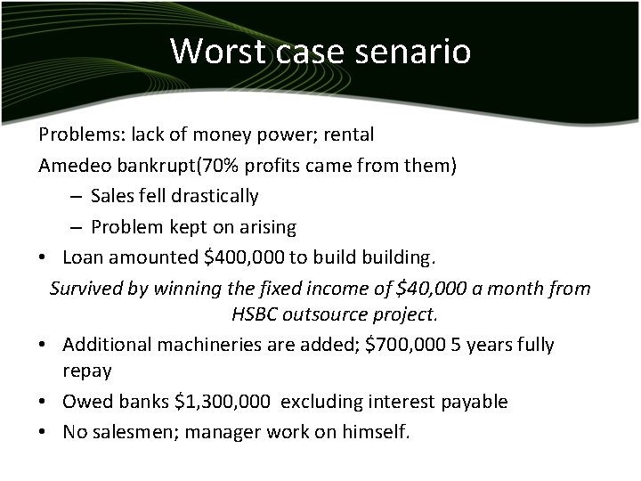 Worst case senario Problems: lack of money power; rental Amedeo bankrupt(70% profits came from