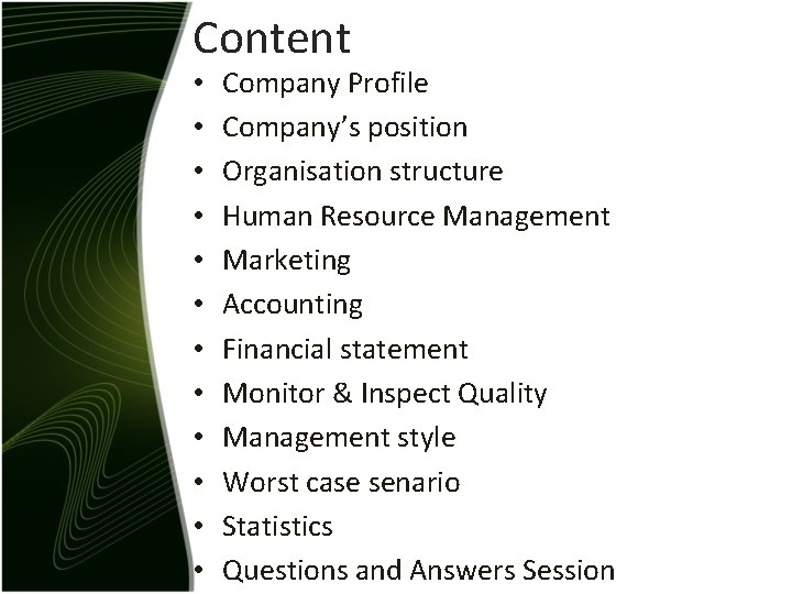 Content • • • Company Profile Company’s position Organisation structure Human Resource Management Marketing