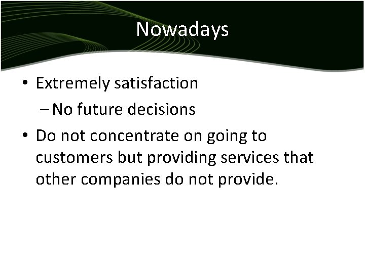 Nowadays • Extremely satisfaction – No future decisions • Do not concentrate on going