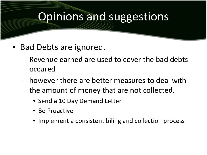 Opinions and suggestions • Bad Debts are ignored. – Revenue earned are used to