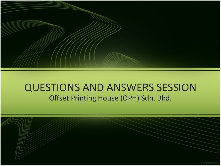 QUESTIONS AND ANSWERS SESSION Offset Printing House (OPH) Sdn. Bhd. 