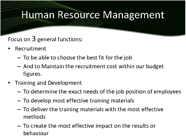 Human Resource Management Focus on 3 general functions: • Recruitment – To be able