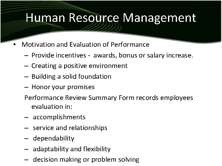 Human Resource Management • Motivation and Evaluation of Performance – Provide incentives - awards,