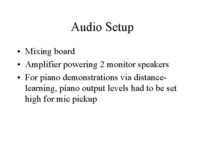Audio Setup • Mixing board • Amplifier powering 2 monitor speakers • For piano