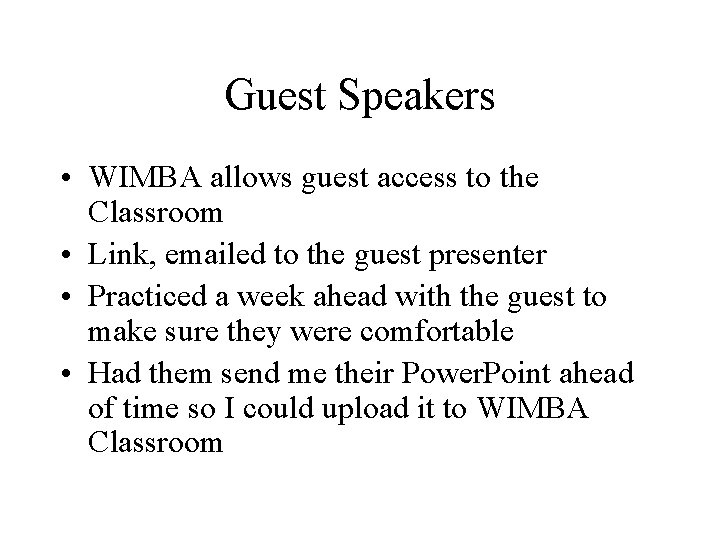 Guest Speakers • WIMBA allows guest access to the Classroom • Link, emailed to