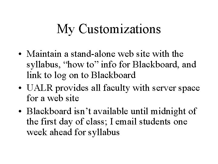 My Customizations • Maintain a stand-alone web site with the syllabus, “how to” info