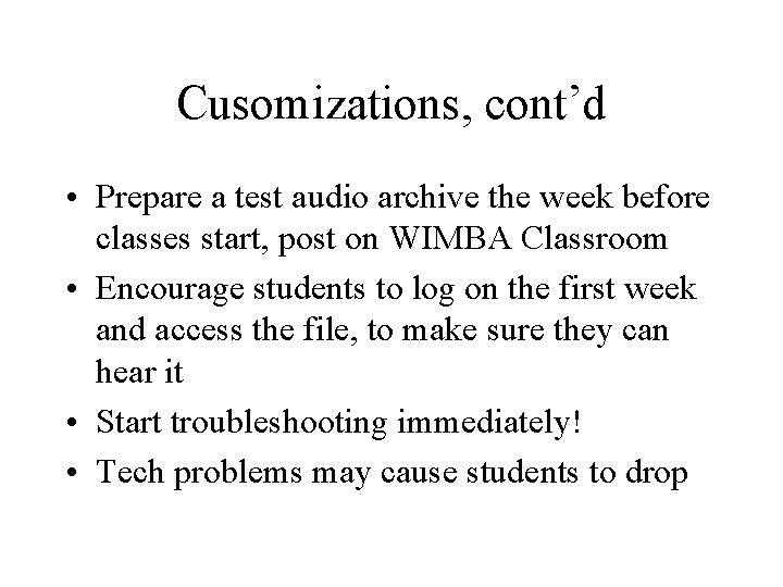 Cusomizations, cont’d • Prepare a test audio archive the week before classes start, post