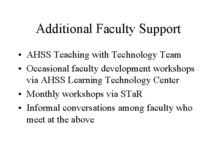 Additional Faculty Support • AHSS Teaching with Technology Team • Occasional faculty development workshops