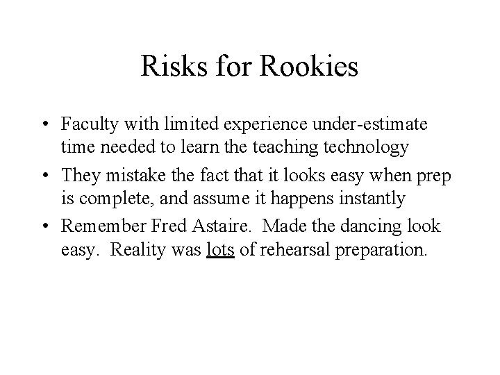 Risks for Rookies • Faculty with limited experience under-estimate time needed to learn the