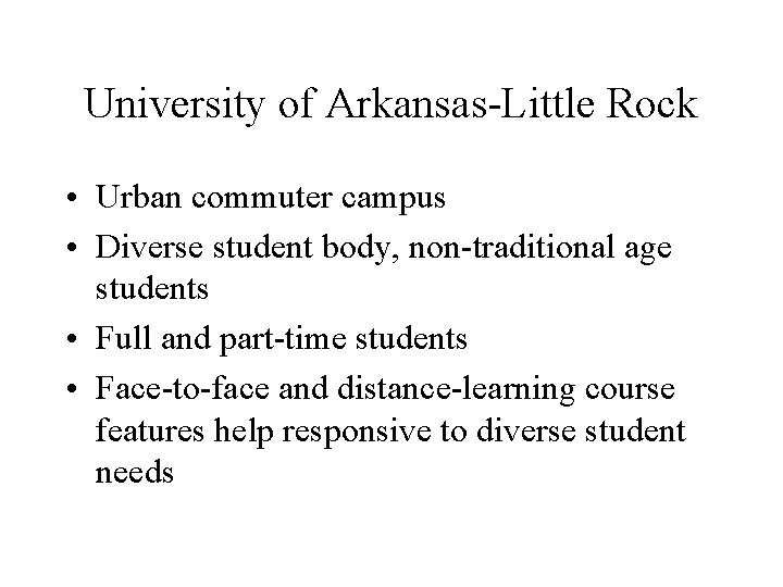University of Arkansas-Little Rock • Urban commuter campus • Diverse student body, non-traditional age