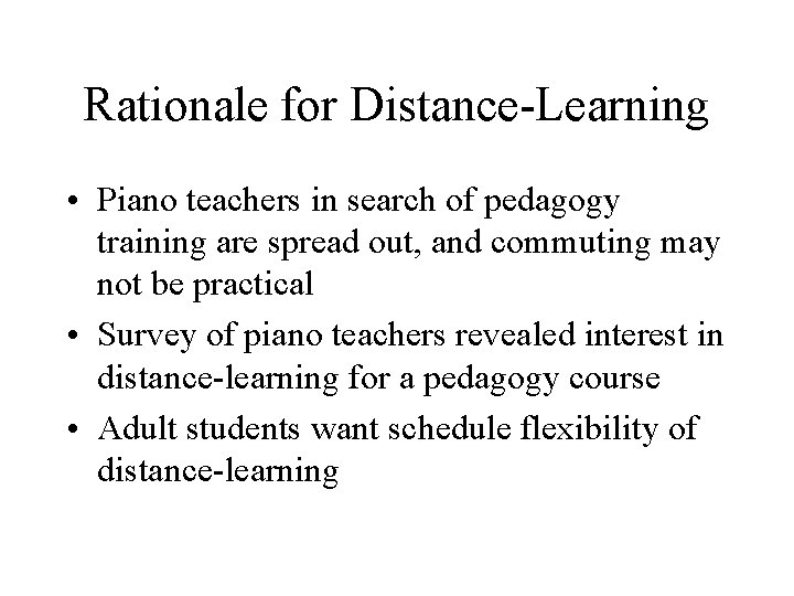 Rationale for Distance-Learning • Piano teachers in search of pedagogy training are spread out,