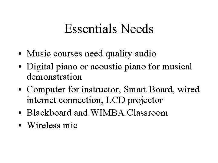 Essentials Needs • Music courses need quality audio • Digital piano or acoustic piano
