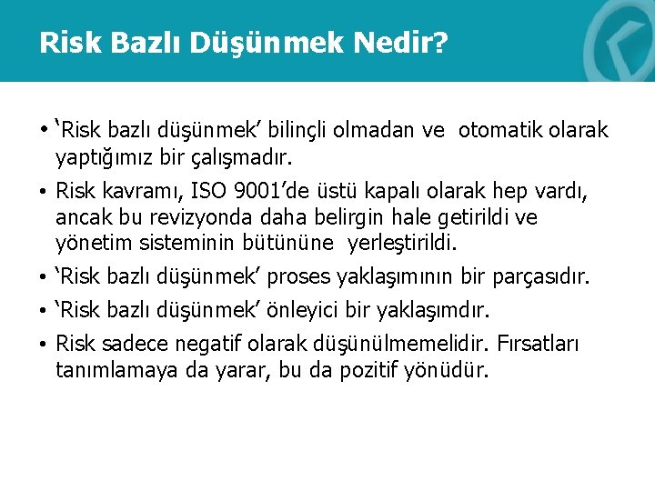 Risk Bazlı Düşünmek Nedir? • ‘Risk bazlı düşünmek’ bilinçli olmadan ve otomatik olarak yaptığımız