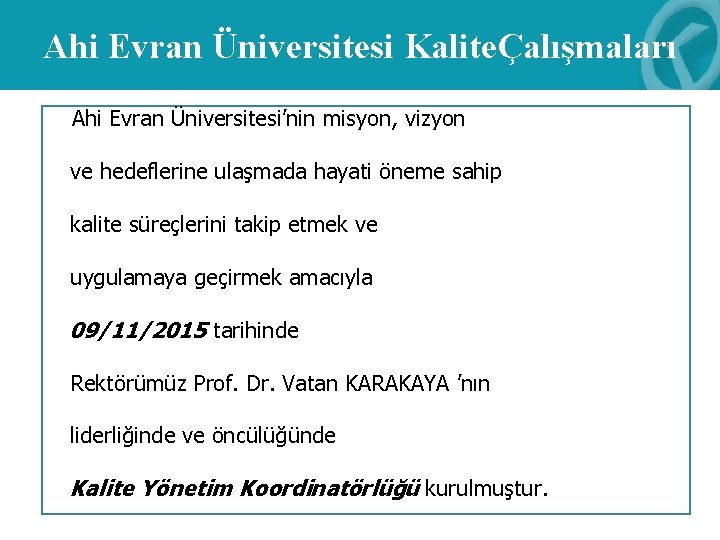 Ahi Evran Üniversitesi KaliteÇalışmaları Ahi Evran Üniversitesi’nin misyon, vizyon ve hedeflerine ulaşmada hayati öneme