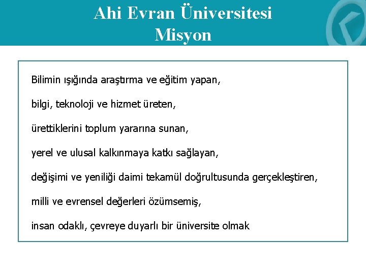 Ahi Evran Üniversitesi Misyon Bilimin ışığında araştırma ve eğitim yapan, bilgi, teknoloji ve hizmet