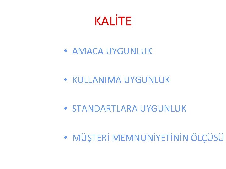 KALİTE • AMACA UYGUNLUK • KULLANIMA UYGUNLUK • STANDARTLARA UYGUNLUK • MÜŞTERİ MEMNUNİYETİNİN ÖLÇÜSÜ