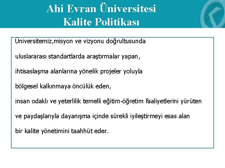 Ahi Evran Üniversitesi Kalite Politikası Üniversitemiz, misyon ve vizyonu doğrultusunda uluslararası standartlarda araştırmalar yapan,