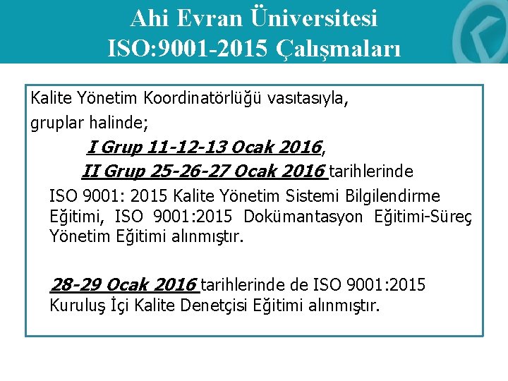 Ahi Evran Üniversitesi ISO: 9001 -2015 Çalışmaları Kalite Yönetim Koordinatörlüğü vasıtasıyla, gruplar halinde; I