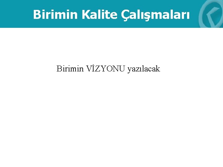 Birimin Kalite Çalışmaları Birimin VİZYONU yazılacak 