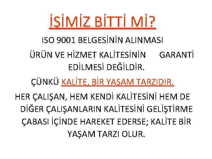 İŞİMİZ BİTTİ Mİ? ISO 9001 BELGESİNİN ALINMASI ÜRÜN VE HİZMET KALİTESİNİN EDİLMESİ DEĞİLDİR. GARANTİ