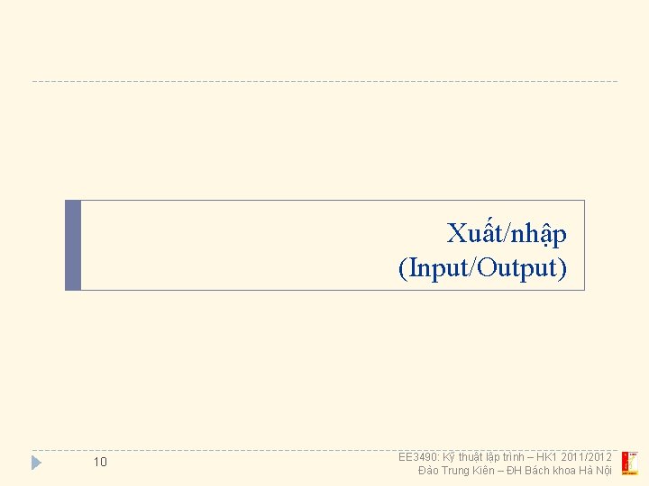 Xuất/nhập (Input/Output) 10 EE 3490: Kỹ thuật lập trình – HK 1 2011/2012 Đào