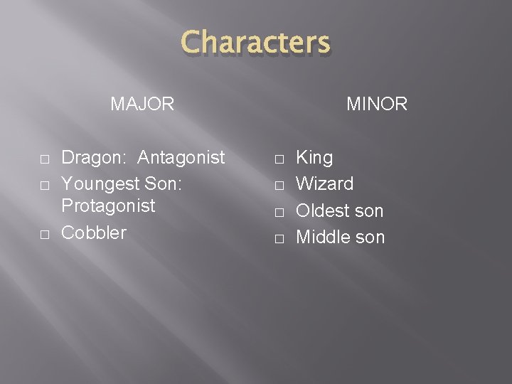 Characters MAJOR � � � Dragon: Antagonist Youngest Son: Protagonist Cobbler MINOR � �