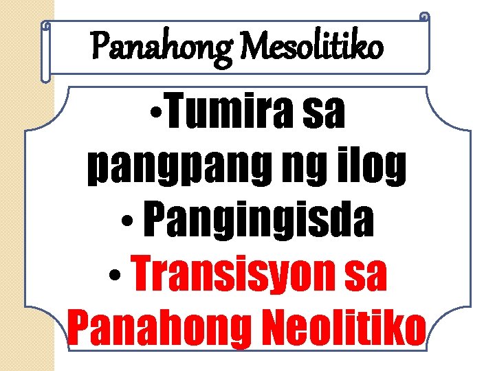 Panahong Mesolitiko • Tumira sa pang ng ilog • Pangingisda • Transisyon sa Panahong