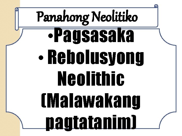 Panahong Neolitiko • Pagsasaka • Rebolusyong Neolithic (Malawakang pagtatanim) 