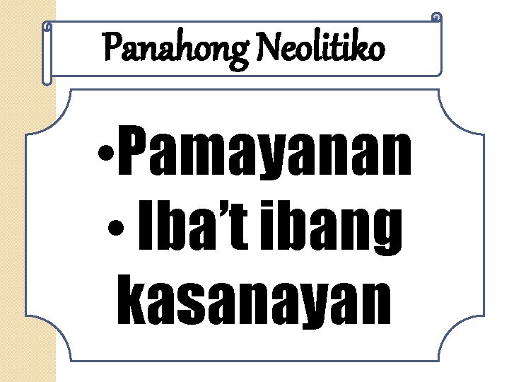 Panahong Neolitiko • Pamayanan • Iba’t ibang kasanayan 