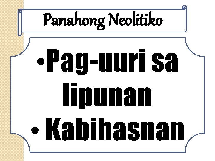 Panahong Neolitiko • Pag-uuri sa lipunan • Kabihasnan 