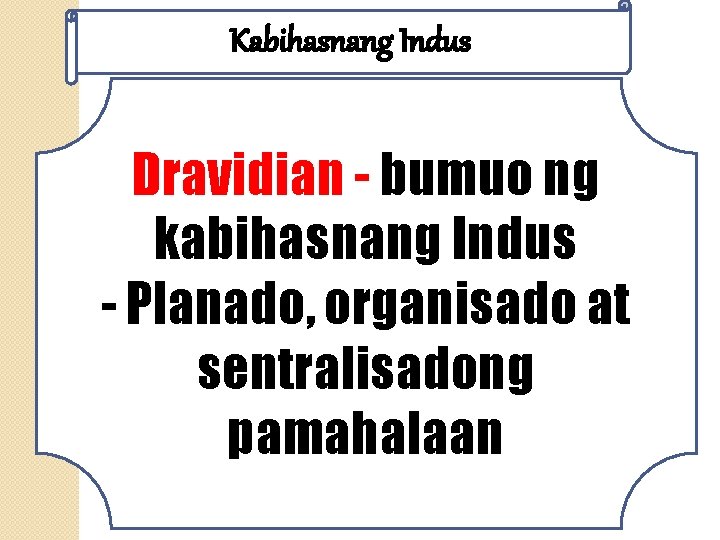 Kabihasnang Indus Dravidian - bumuo ng kabihasnang Indus - Planado, organisado at sentralisadong pamahalaan