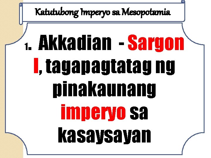 Katutubong Imperyo sa Mesopotamia 1 . Akkadian - Sargon I, tagapagtatag ng pinakaunang imperyo