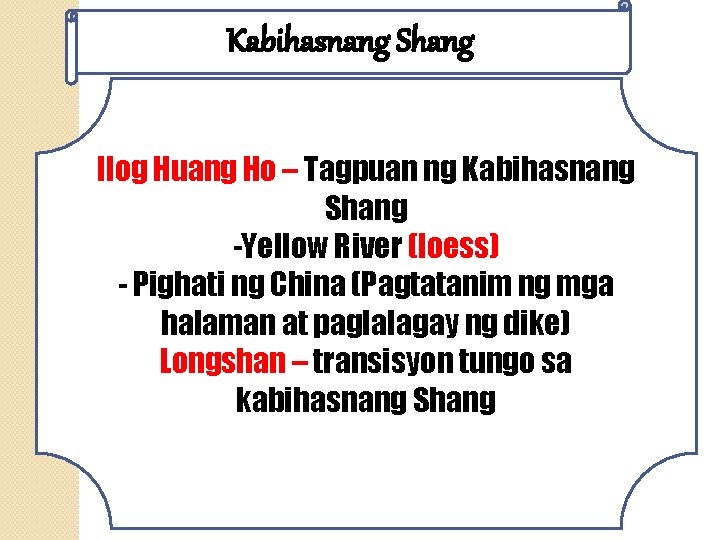 Kabihasnang Shang Ilog Huang Ho – Tagpuan ng Kabihasnang Shang -Yellow River (loess) -