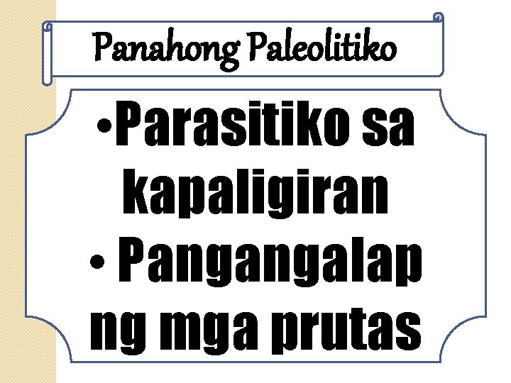 Panahong Paleolitiko • Parasitiko sa kapaligiran • Pangangalap ng mga prutas 