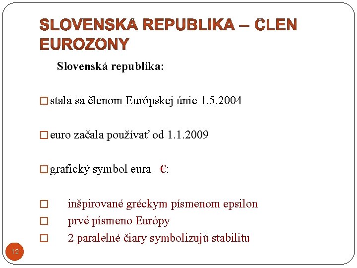  Slovenská republika: � stala sa členom Európskej únie 1. 5. 2004 � euro