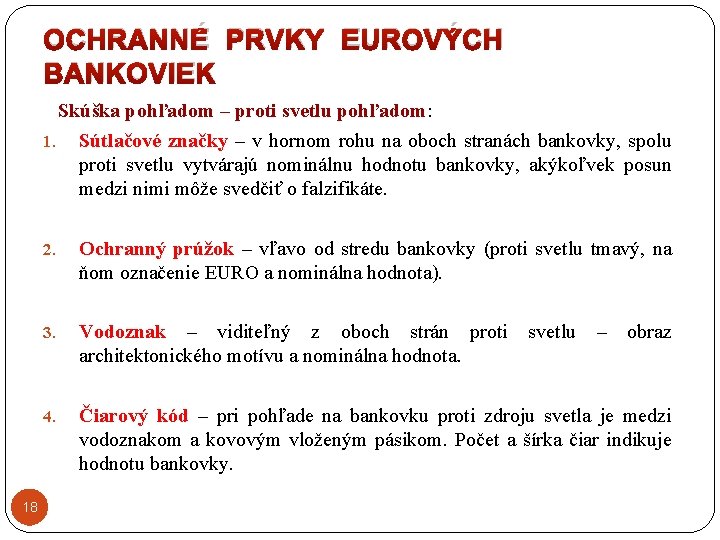 OCHRANNÉ PRVKY EUROVÝCH BANKOVIEK Skúška pohľadom – proti svetlu pohľadom: 1. Sútlačové značky –