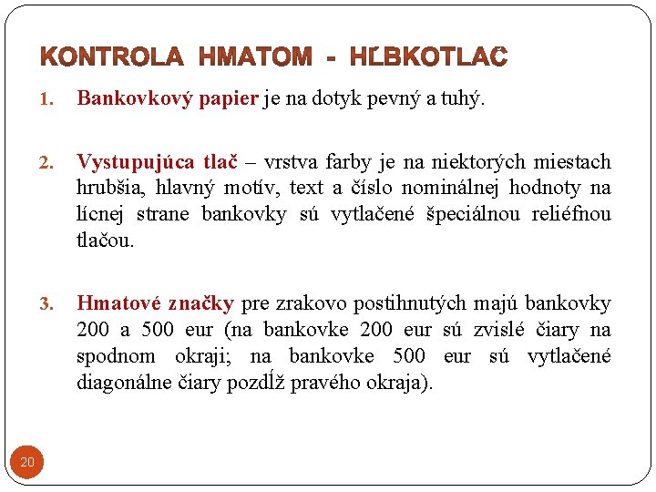 20 1. Bankovkový papier je na dotyk pevný a tuhý. 2. Vystupujúca tlač –