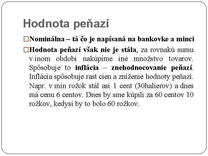 Hodnota peňazí �Nominálna – tá čo je napísaná na bankovke a minci �Hodnota peňazí