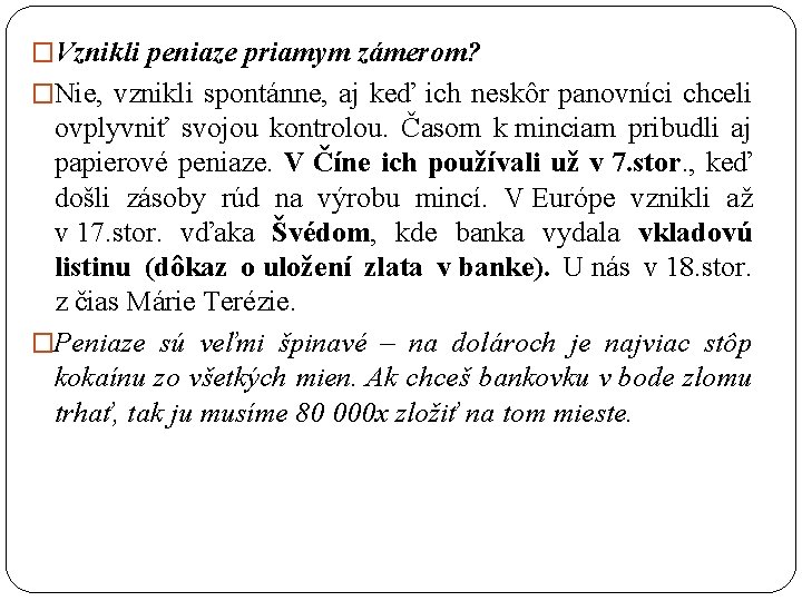 �Vznikli peniaze priamym zámerom? �Nie, vznikli spontánne, aj keď ich neskôr panovníci chceli ovplyvniť