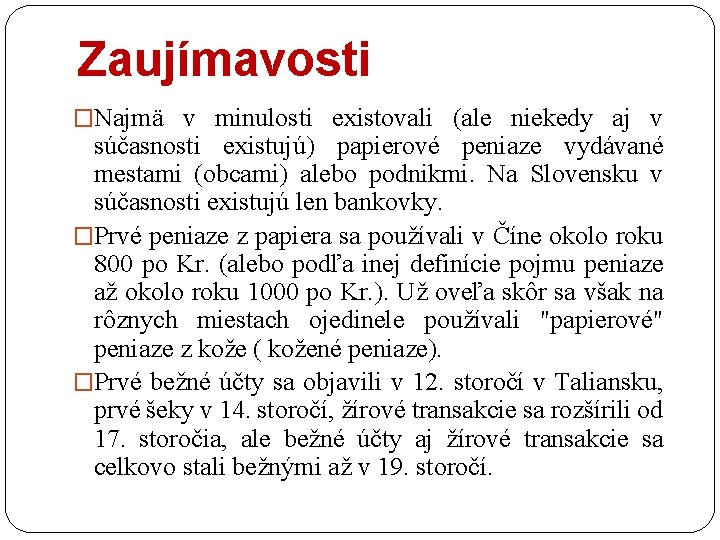 Zaujímavosti �Najmä v minulosti existovali (ale niekedy aj v súčasnosti existujú) papierové peniaze vydávané