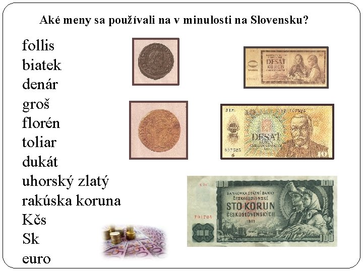 Aké meny sa používali na v minulosti na Slovensku? follis biatek denár groš florén