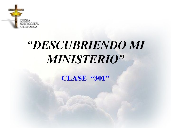 “DESCUBRIENDO MI MINISTERIO” CLASE “ 301” 