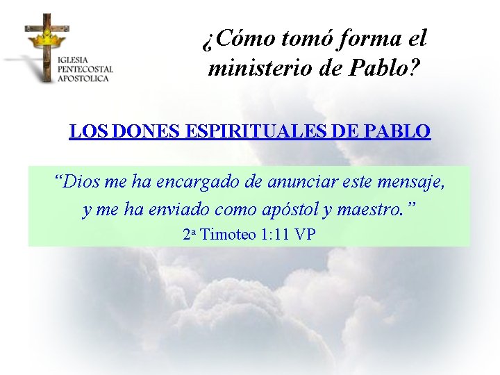 ¿Cómo tomó forma el ministerio de Pablo? LOS DONES ESPIRITUALES DE PABLO “Dios me