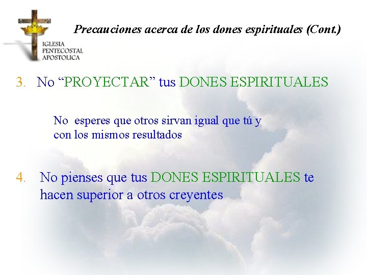 Precauciones acerca de los dones espirituales (Cont. ) 3. No “PROYECTAR” tus DONES ESPIRITUALES