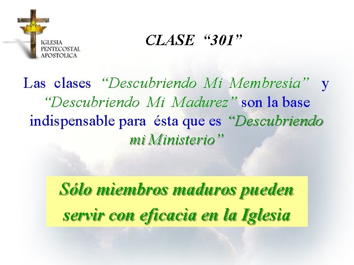 CLASE “ 301” Las clases “Descubriendo Mi Membresía” y “Descubriendo Mi Madurez” son la